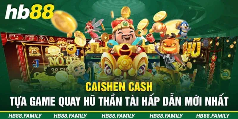 Caishen Cash - Tựa Game Quay Hũ Thần Tài Hấp Dẫn Mới Nhất 2024