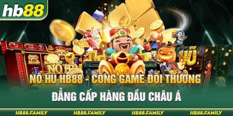 Nổ Hũ Hb88 - Cổng Game Đổi Thưởng Đẳng Cấp Hàng Đầu Châu Á